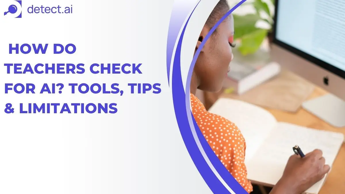 How Do Teachers Check for AI? Tools, Tips & Limitations