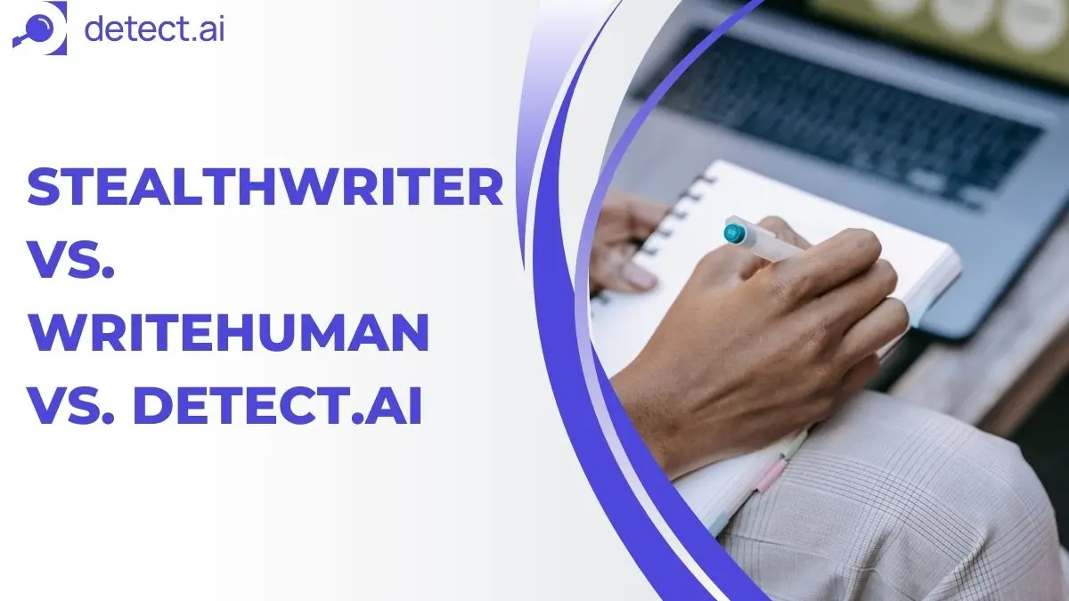 StealthWriter vs. WriteHuman vs. Detect.ai: How Detect.ai Stands Out